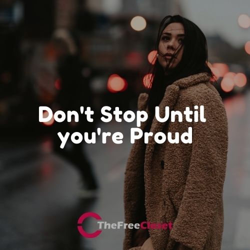 Don't Stop Until you're Proud