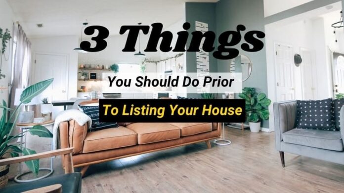 3 Things You Should Do Prior to Listing Your House