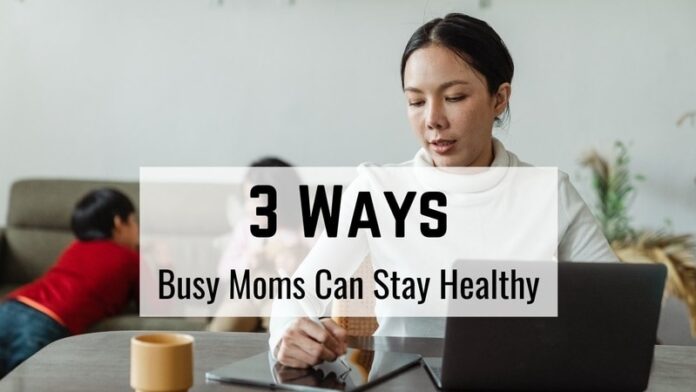 Busy Moms Can Stay Healthy